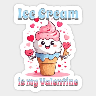 Valentines day Ice cream is my Valentine Sticker